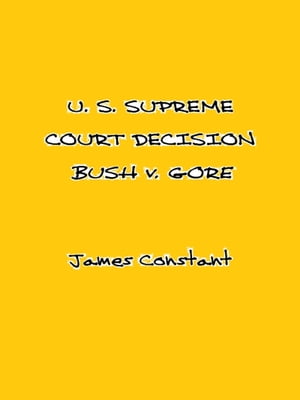 U. S. Supreme Court Decision Bush v. Gore