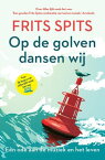 Op de golven dansen wij Een ode aan de muziek en het leven【電子書籍】[ Frits Spits ]