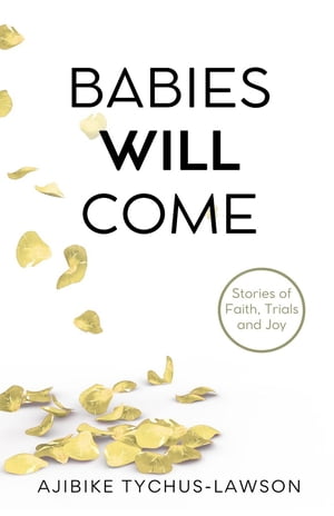 Babies will come...【電子書籍】[ Ajibike Tychus-Lawson ]