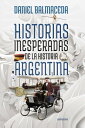 Historias inesperadas de la historia argentina T