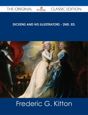 Dickens and His Illustrators - 2nd. Ed. - The Original Classic Edition