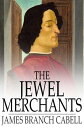 ŷKoboŻҽҥȥ㤨The Jewel Merchants A Comedy in One ActŻҽҡ[ James Branch Cabell ]פβǤʤ297ߤˤʤޤ