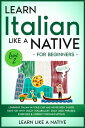 Learn Italian Like a Native for Beginners - Level 2: Learning Italian in Your Car Has Never Been Easier Have Fun with Crazy Vocabulary, Daily Used Phrases, Exercises Correct Pronunciations Italian Language Lessons, 2【電子書籍】