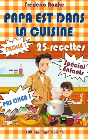 PAPA EST DANS LA CUISINE 25 recettes Sp?cial Enf