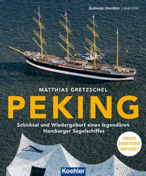 PEKING Schicksal und Wiedergeburt eines legend?ren Hamburger Segelschiffes