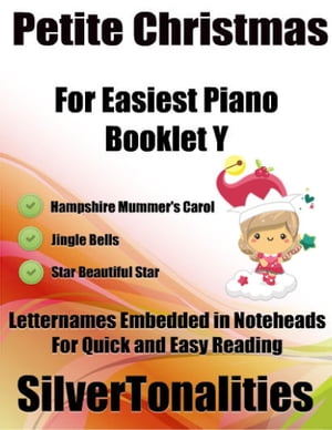 Petite Christmas Booklet Y - For Beginner and Novice Pianists Hampshire Mummer’s Carol Jingle Bells Star Beautiful Star Letter Names Embedded In Noteheads for Quick and Easy Reading