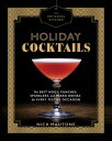 The Artisanal Kitchen: Holiday Cocktails The Best Nogs, Punches, Sparklers, and Mixed Drinks for Every Festive Occasion【電子書籍】 Nick Mautone