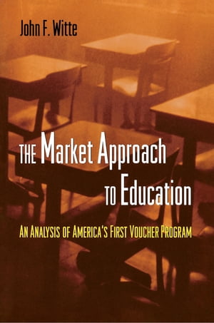 The Market Approach to Education An Analysis of America's First Voucher Program【電子書籍】[ John F. Witte ]