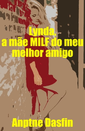 Lynda, a m e MILF do meu melhor amigo Contos Erotismo Sexo Contos Er ticos Consensual, Hist rias Sexuais Proibidas Reais Consensual, Contos Er ticos Picantes BDSM Consensual, Hist rias Sexuais Adultos Safados er tico expl cit, sex【電子書籍】