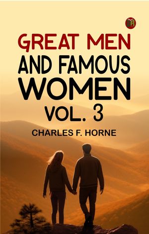 ŷKoboŻҽҥȥ㤨Great Men and Famous Women. Vol. 3Żҽҡ[ Charles F. Horne ]פβǤʤ158ߤˤʤޤ