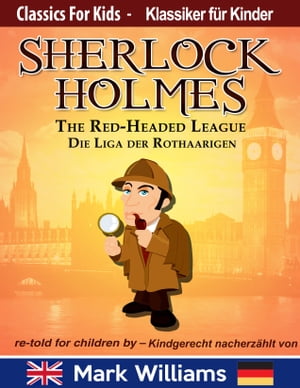 Sherlock Holmes re-told for children / kindgerecht nacherz?hlt : The Red-Headed League / Die Liga der RothaarigenŻҽҡ[ Mark Williams ]