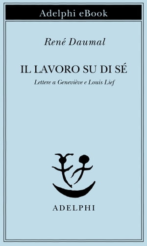 Il lavoro su di s? Lettere a Genevi?ve e Louis LiefŻҽҡ[ Ren? Daumal ]