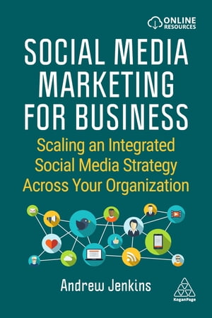 Social Media Marketing for Business Scaling an Integrated Social Media Strategy Across Your OrganizationŻҽҡ[ Andrew Jenkins ]