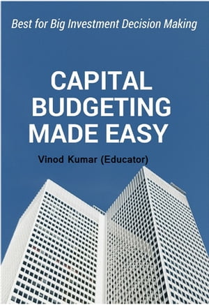 Capital Budgeting MADE Easy