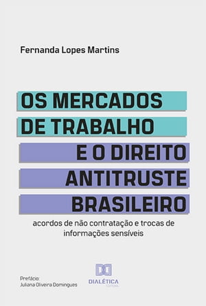 Os mercados de trabalho e o Direito Antitruste brasileiro acordos de n?o contrata??o e trocas de informa??es sens?veis