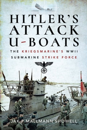 楽天楽天Kobo電子書籍ストアHitler's Attack U-Boats The Kriegsmarine's WWII Submarine Strike Force【電子書籍】[ Jak P. Mallmann Showell ]