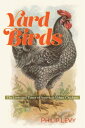 Yard Birds The Lives and Times of America 039 s Urban Chickens【電子書籍】 Philip Levy