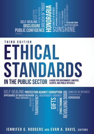 Ethical Standards in the Public Sector A Guide for Government Lawyers, Clients, and Public Officials, Third Edition