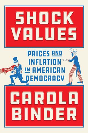Shock Values Prices and Inflation in American Democracy【電子書籍】[ Carola Binder ]