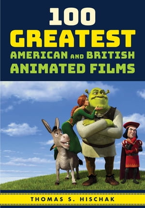 100 Greatest American and British Animated FilmsŻҽҡ[ Thomas S. Hischak, author of The Oxford Companion to the American Musical ]