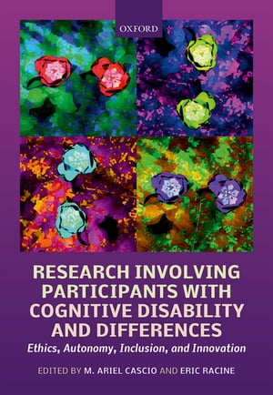 Research Involving Participants with Cognitive Disability and Differences Ethics, Autonomy, Inclusion, and Innovation