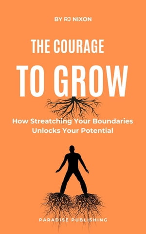 The Courage to Grow :How Stretching Your Boundar