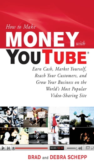 How to Make Money with YouTube: Earn Cash, Market Yourself, Reach Your Customers, and Grow Your Business on the World's Most Popular Video-Sharing Site【電子書籍】[ Brad Schepp ]