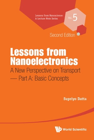 Lessons From Nanoelectronics: A New Perspective On Transport (Second Edition) - Part A: Basic Concepts