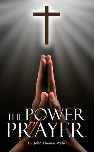 The Power of PrayerŻҽҡ[ Dr. John Thomas Wylie ]