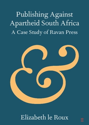 Publishing against Apartheid South Africa A Case Study of Ravan Press【電子書籍】[ Elizabeth le Roux ]