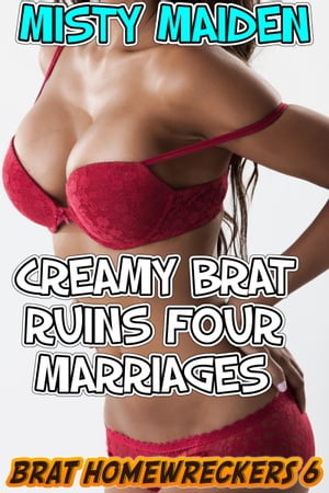 Creamy brat ruins four marriages