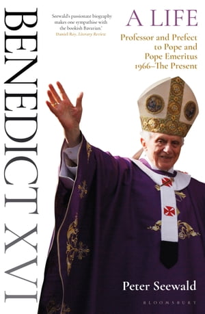 Benedict XVI: A Life Volume Two Professor and Prefect to Pope and Pope Emeritus ...