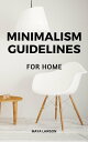 Minimalism Guidelines For Home Strategies For Making Your Life More Simple And Clutter-free As A Minimalist | Useful Tips To Effectively Organize Your Space For More Fulfilling Life