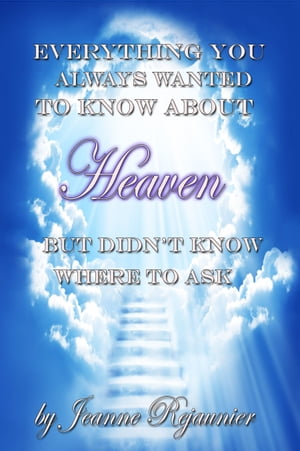 Everything You Always Wanted to Know About Heaven But Didn't Know Where to Ask