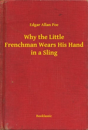 Why the Little Frenchman Wears His Hand in a Sling