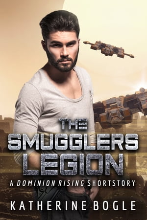The Smugglers Legion A Dominion Rising Short Story【電子書籍】[ Katherine Bogle ]