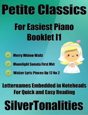 Petite Classics for Easiest Piano Booklet I1 – Merry Widow Waltz Moonlight Sonata 1st Mvt Walzer Lyric Pieces Op 12 No 2 Letter Names Embedded In Noteheads for Quick and Easy Reading