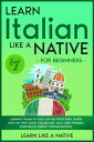 Learn Italian Like a Native for Beginners - Level 1: Learning Italian in Your Car Has Never Been Easier Have Fun with Crazy Vocabulary, Daily Used Phrases, Exercises Correct Pronunciations Italian Language Lessons, 1【電子書籍】