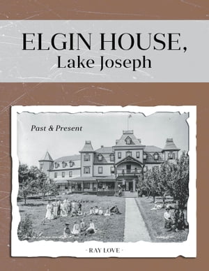 Elgin House, Lake Joseph Past and Present【電