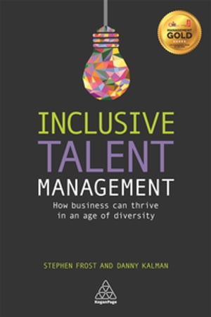 Inclusive Talent Management How Business can Thrive in an Age of Diversity【電子書籍】 Stephen Frost