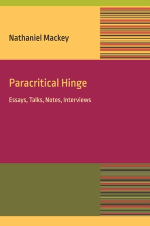 Paracritical Hinge Essay, Talks, Notes, Interviews【電子書籍】[ Nathaniel Mackey ]