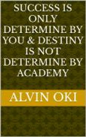 SUCCESS IS ONLY DETERMINE BY YOU & DESTINY IS NOT DETERMINE BY ACADEMY