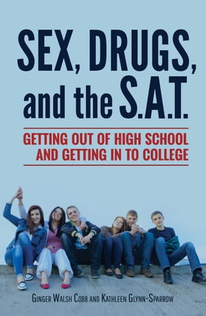 Sex, Drugs, and the S.A.T.: Getting out of High School and Getting in to College