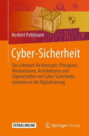 Cyber-Sicherheit Das Lehrbuch f?r Konzepte, Prinzipien, Mechanismen, Architekturen und Eigenschaften von Cyber-Sicherheitssystemen in der Digitalisierung