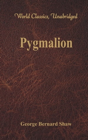 Pygmalion (World Classics, Unabridged)