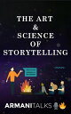 The Art & Science of Storytelling Learn How to Tell Better Stories in Conversations, Business Communication, Leadership & Brand Building【電子書籍】[ Armani Talks ]