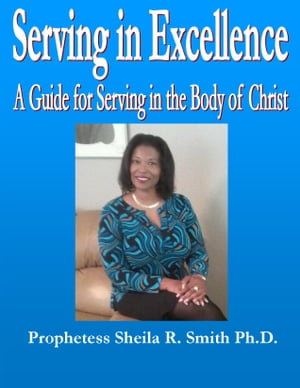 Serving in Excellence: A Guide for Serving in the Body of Christ