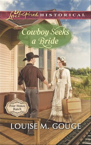 Cowboy Seeks A Bride (Four Stones Ranch, Book 2) (Mills & Boon Love Inspired Historical)【電子書籍】[ Louise M. Gouge ]