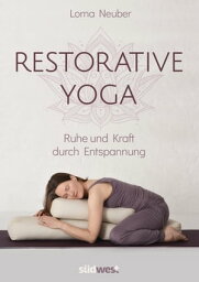 Restorative Yoga Ruhe und Kraft durch Entspannung【電子書籍】[ Lorna Neuber ]