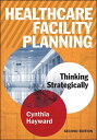 Healthcare Facility Planning: Thinking Strategically, Second Edition【電子書籍】 Cynthia Hayward